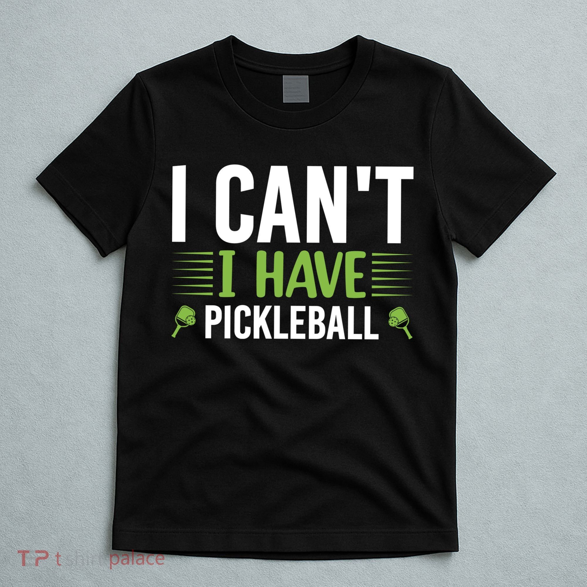 Pickleball I Can't I Have Pickleball Funny Pickleball T-Shirt