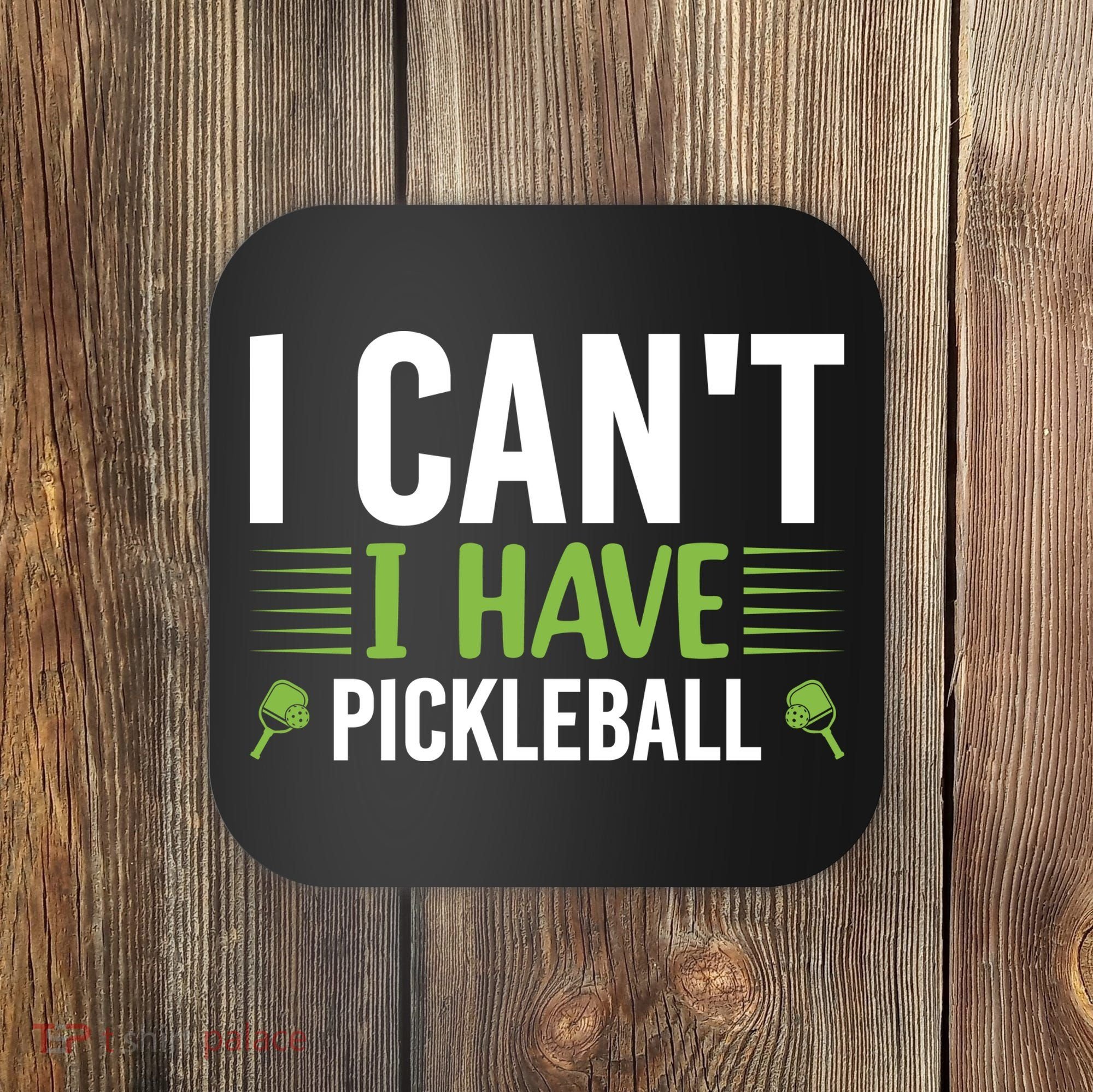 Pickleball I Can't I Have Pickleball Funny Pickleball Coaster