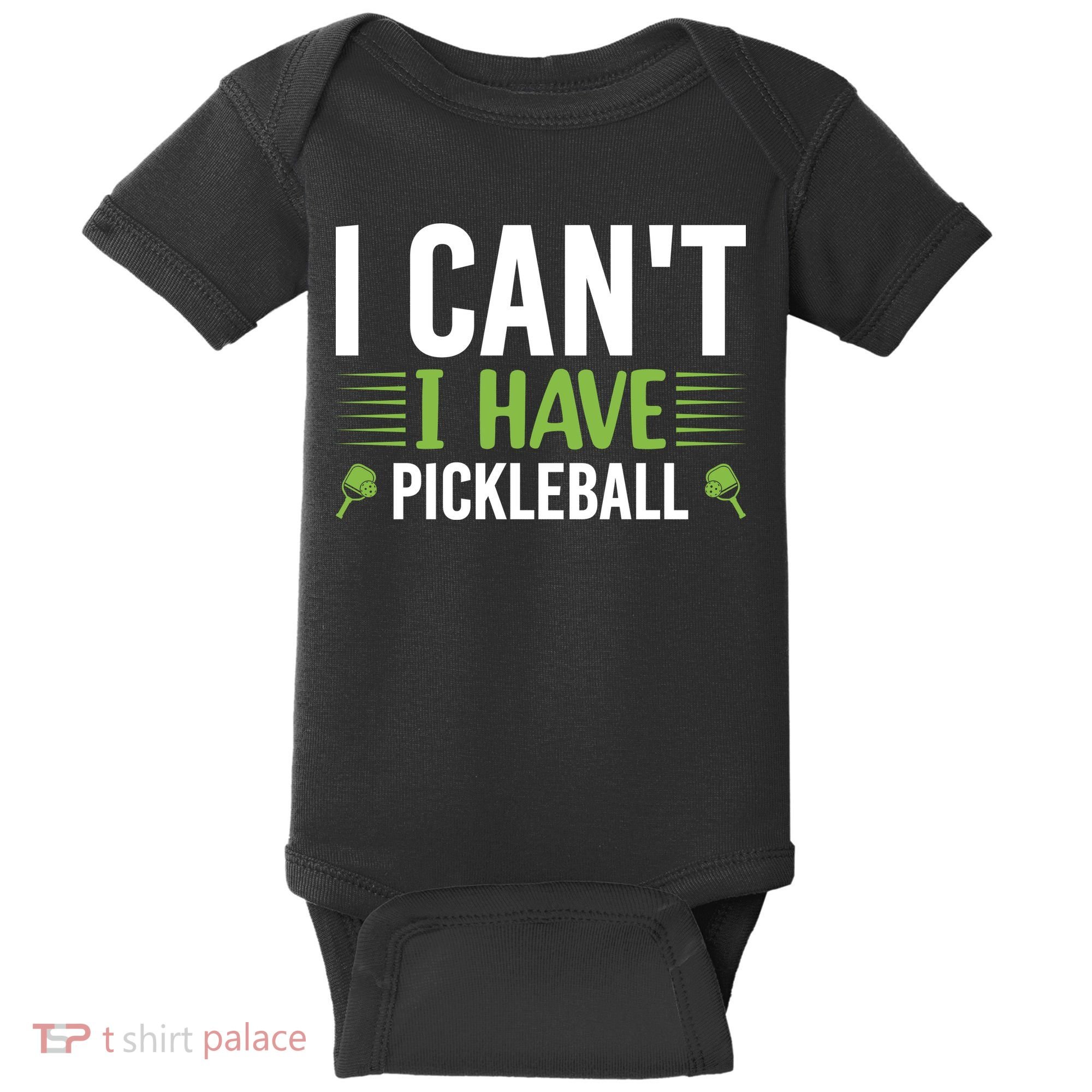 Pickleball I Can't I Have Pickleball Funny Pickleball Baby Bodysuit