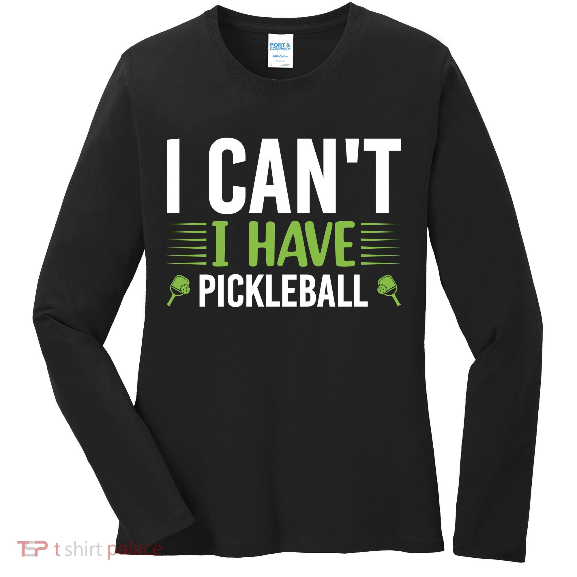 Pickleball I Can't I Have Pickleball Funny Pickleball Women's Long Sleeve Shirt