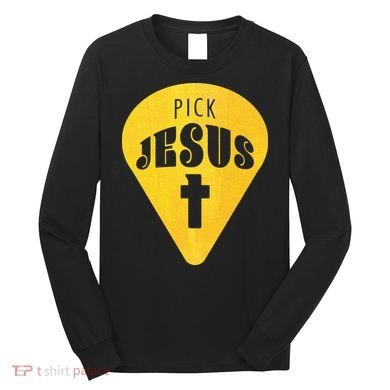Pick Jesus Christian  Long Sleeve Shirt