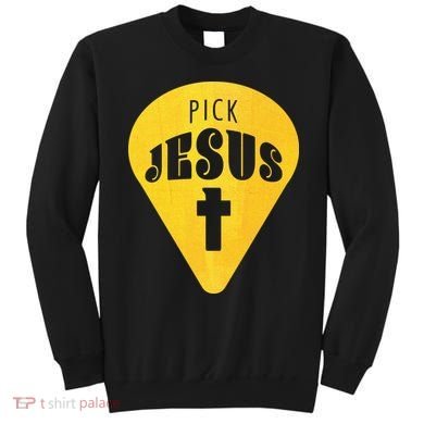 Pick Jesus Christian  Sweatshirt
