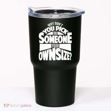Pick On Someone Your Own Size Tumbler