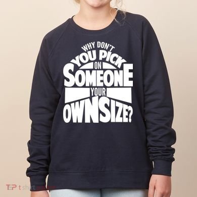 Pick On Someone Your Own Size Women's Sweatshirt