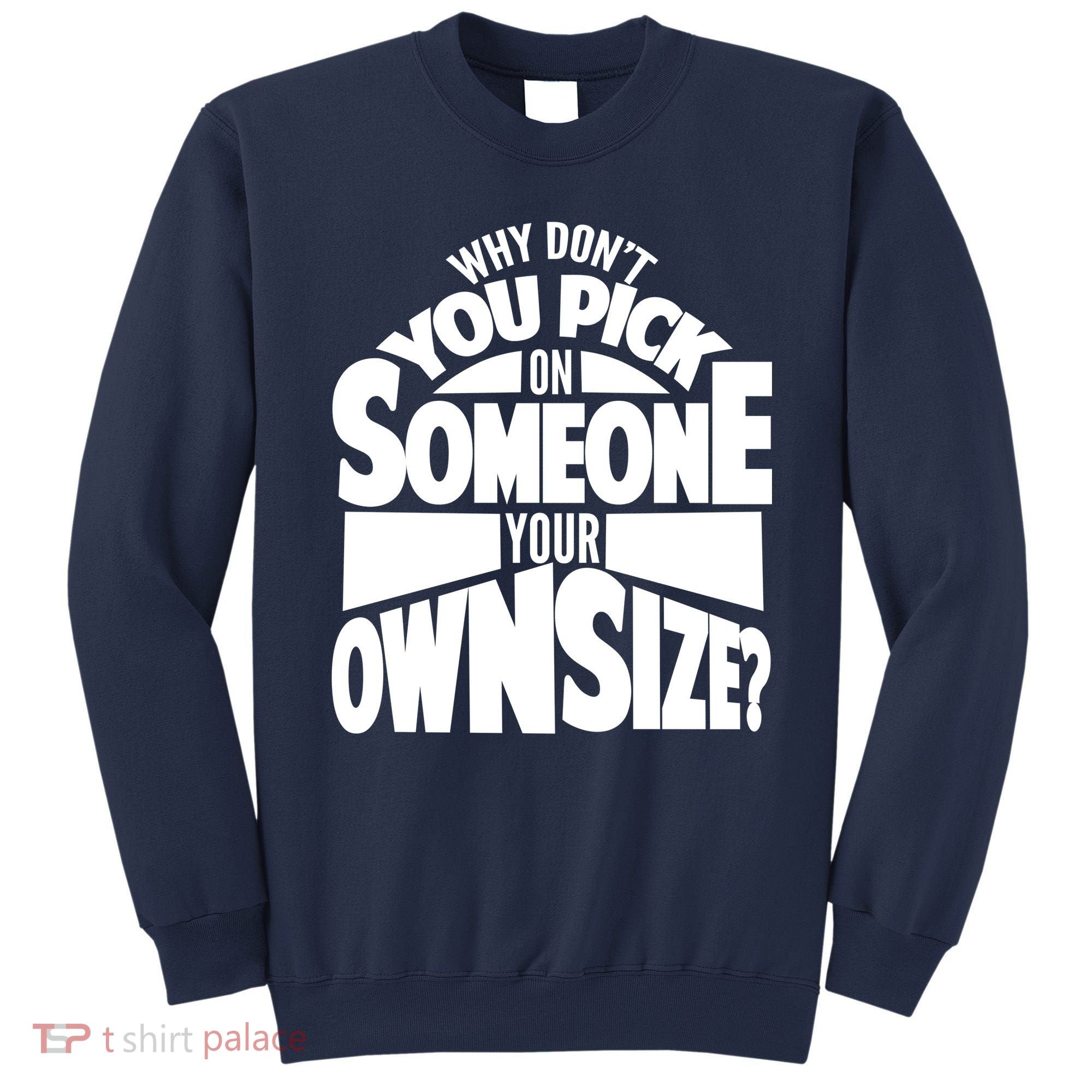 Pick On Someone Your Own Size Sweatshirt