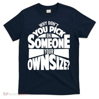 Pick On Someone Your Own Size T-Shirt
