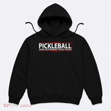 Pickleball Make Retirement Great Again Hoodie