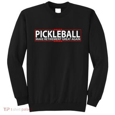 Pickleball Make Retirement Great Again Sweatshirt
