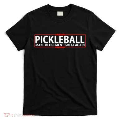 Pickleball Make Retirement Great Again T-Shirt