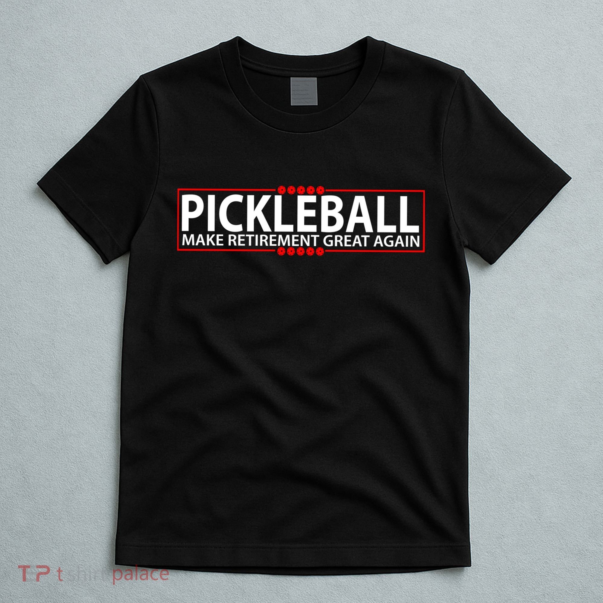 Pickleball Make Retirement Great Again T-Shirt