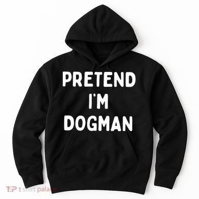 Pretend Im Dogman Hoodie