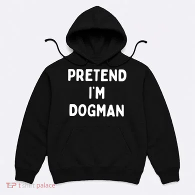 Pretend Im Dogman Hoodie