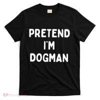 Pretend Im Dogman T-Shirt thumb 0