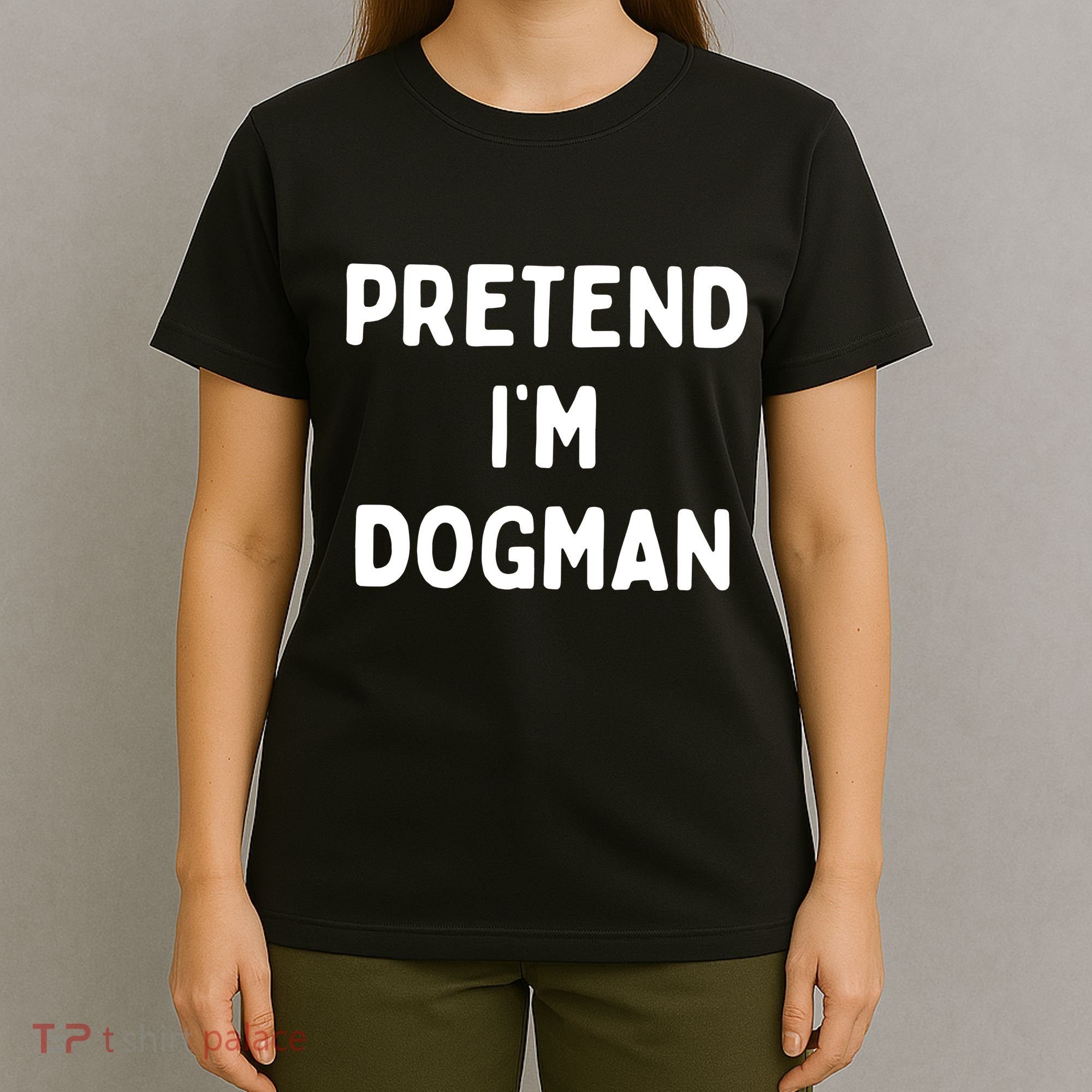 Pretend Im Dogman T-Shirt