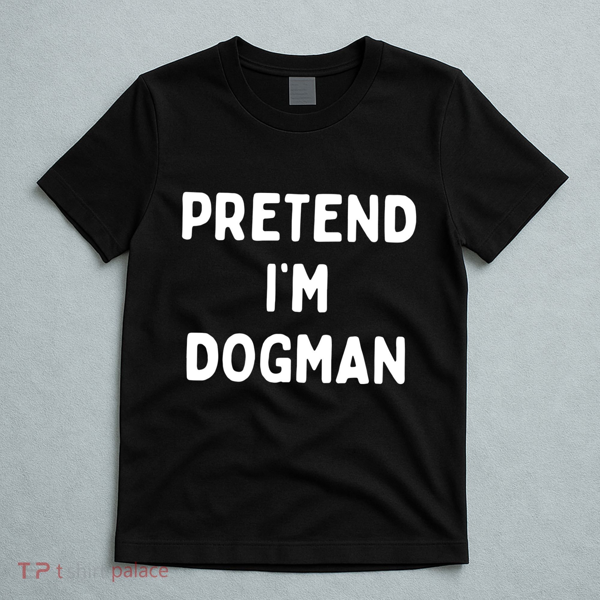 Pretend Im Dogman T-Shirt