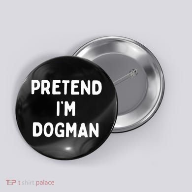 Pretend Im Dogman Button
