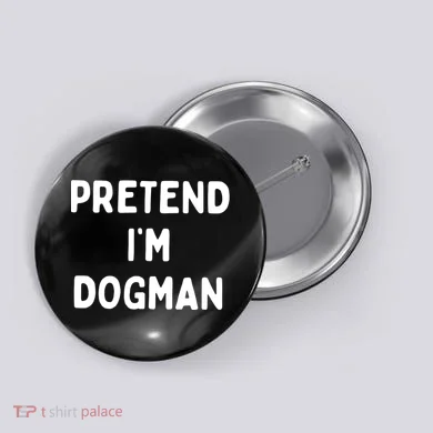Pretend Im Dogman Button