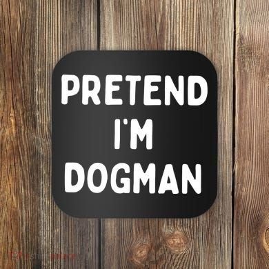 Pretend Im Dogman Coaster