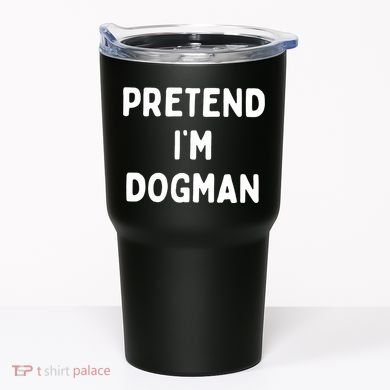 Pretend Im Dogman Tumbler
