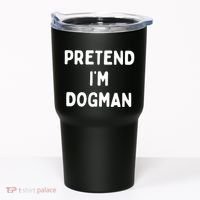 Pretend Im Dogman Tumbler thumb 0