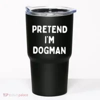 Pretend Im Dogman Tumbler thumb 0
