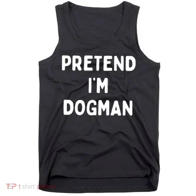 Pretend Im Dogman Tank Top
