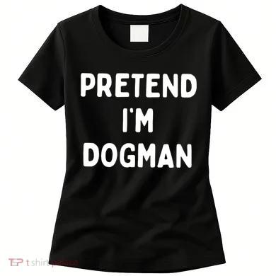 Pretend Im Dogman Women's T-Shirt