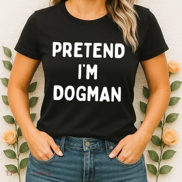 Pretend Im Dogman Women's T-Shirt