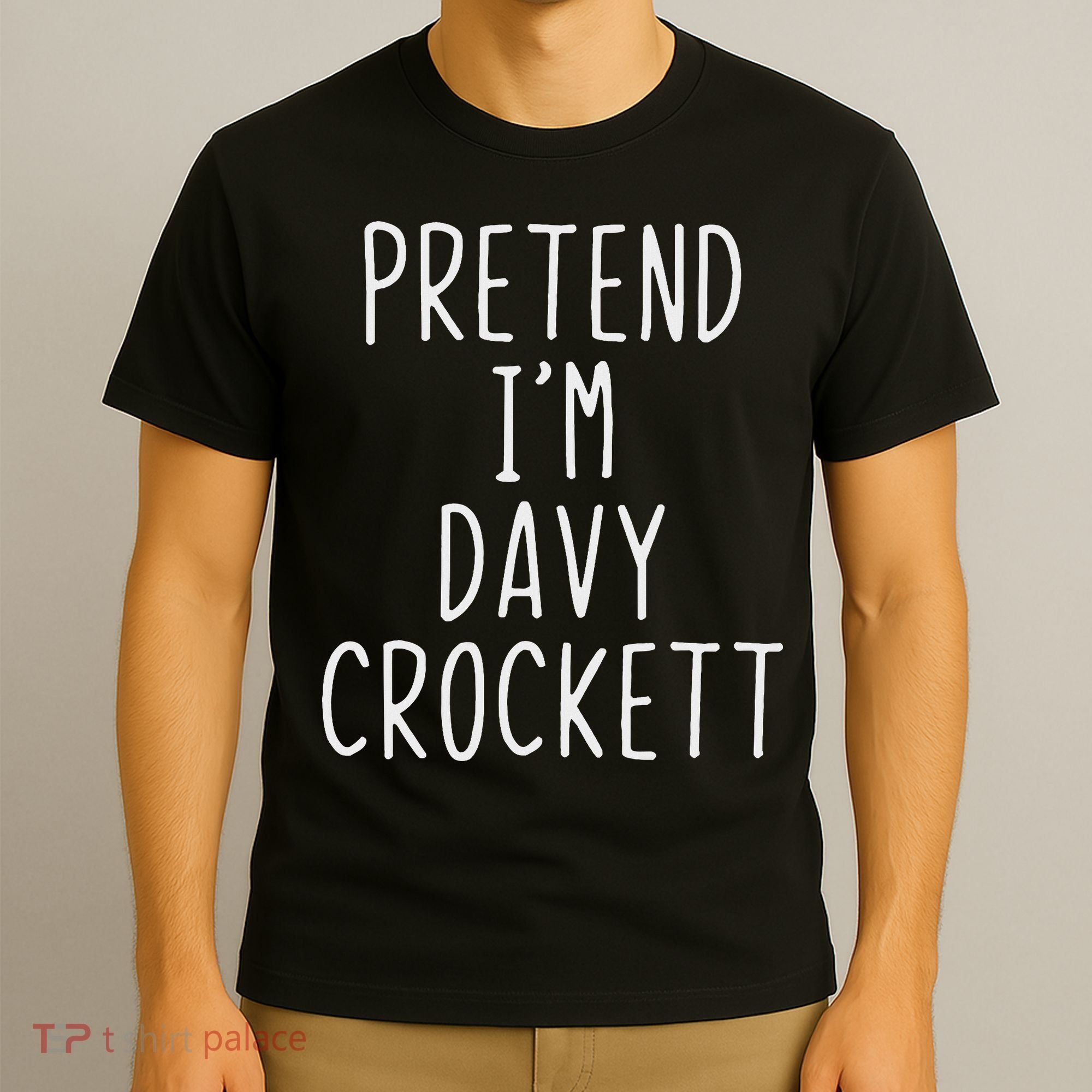 Pretend I'm Davy Crockett Costume Halloween Lazy Quick T-Shirt