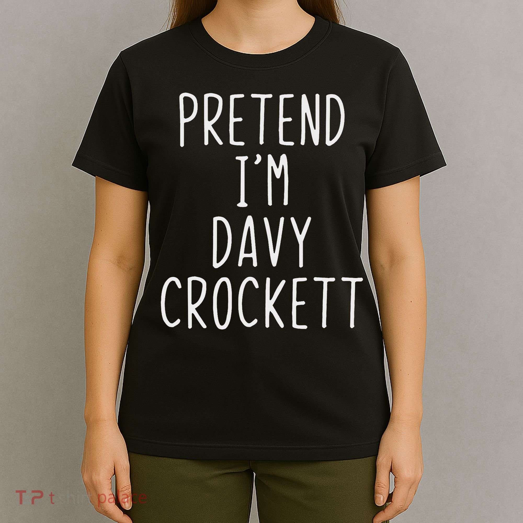Pretend I'm Davy Crockett Costume Halloween Lazy Quick T-Shirt