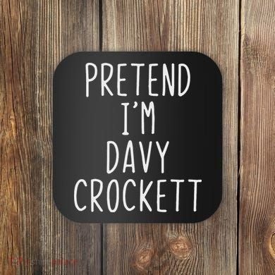 Pretend I'm Davy Crockett Costume Halloween Lazy Quick Coaster