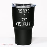 Pretend I'm Davy Crockett Costume Halloween Lazy Quick Tumbler thumb 0