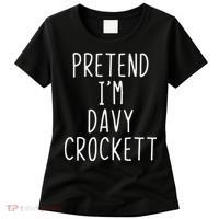 Pretend I'm Davy Crockett Costume Halloween Lazy Quick Women's T-Shirt thumb 0
