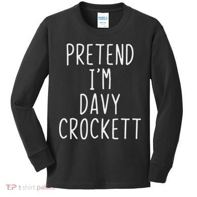 Pretend I'm Davy Crockett Costume Halloween Lazy Quick Kids Long Sleeve Shirt