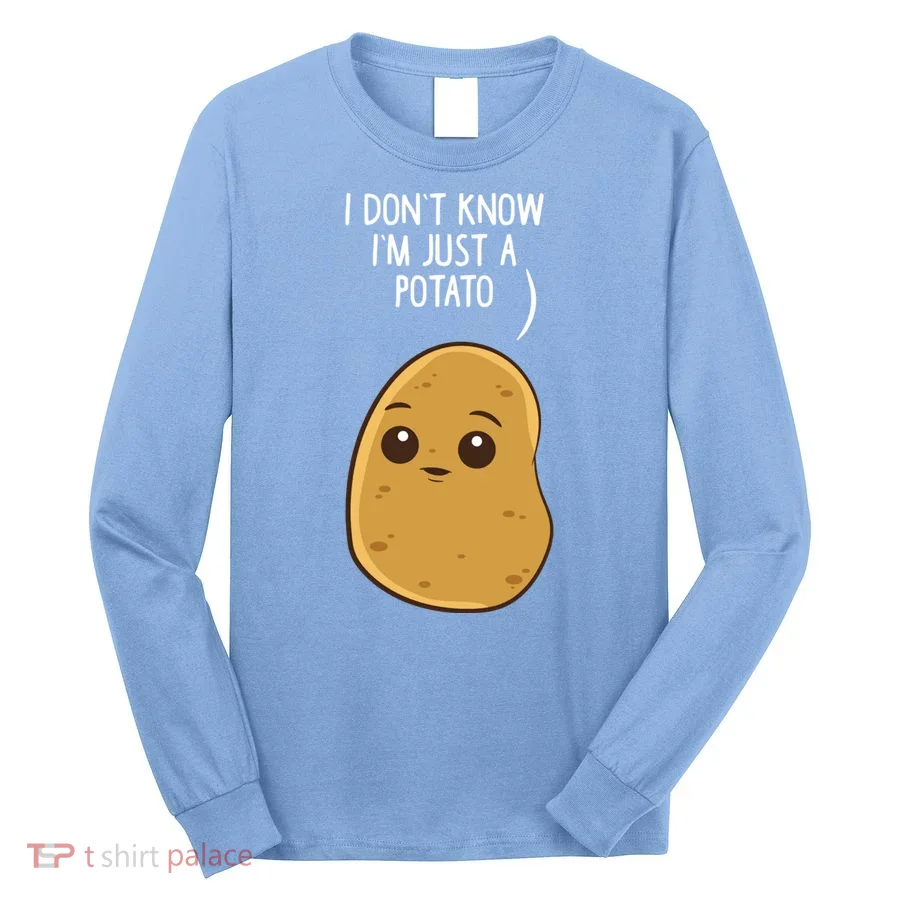 Potatoes I Don't Know I'm Just A Potato Gift Long Sleeve Shirt