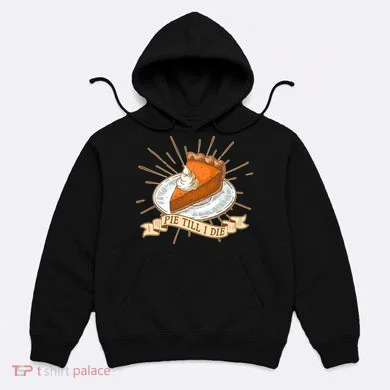 Pie Till I Die Hoodie