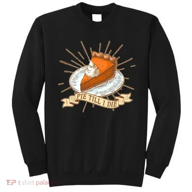 Pie Till I Die Sweatshirt