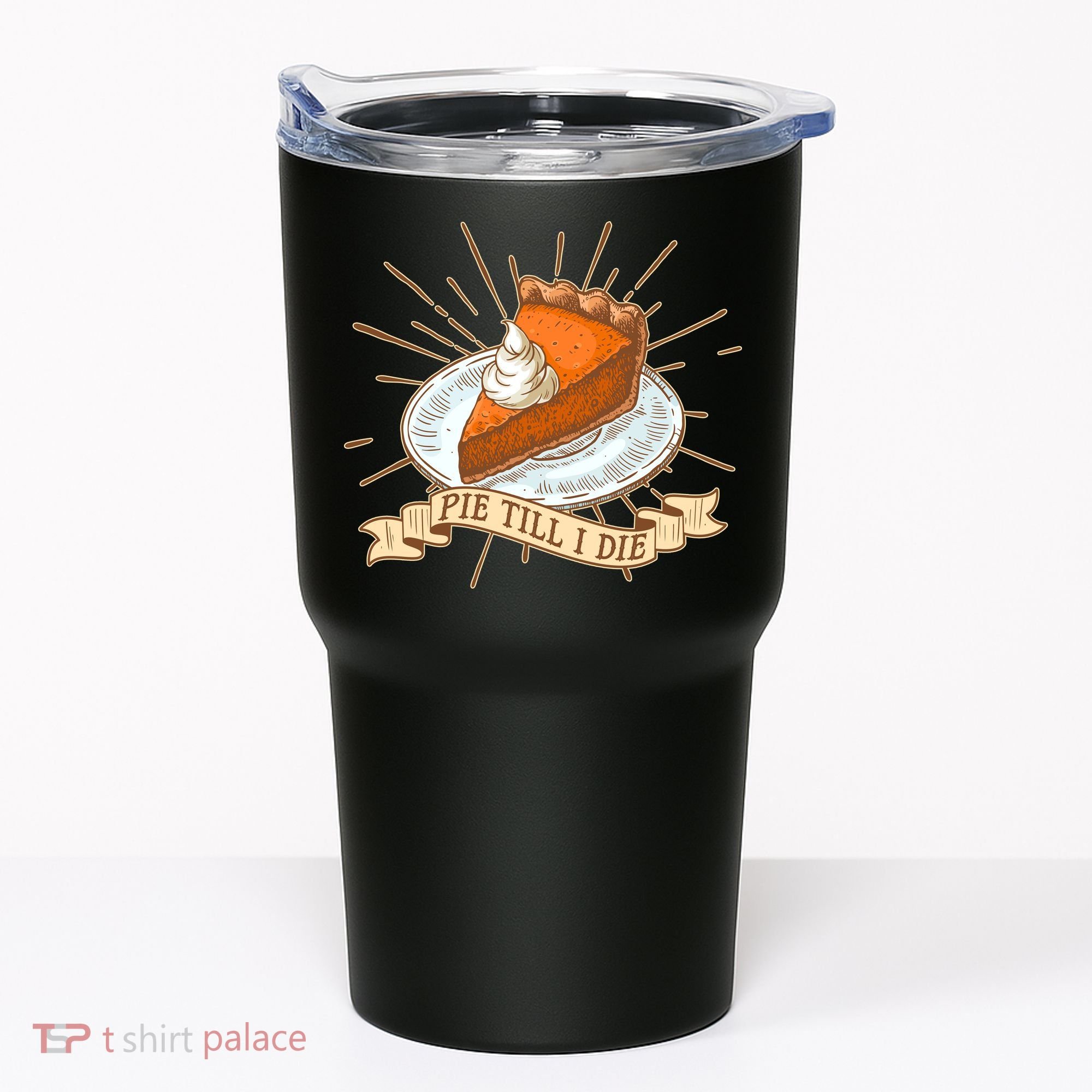 Pie Till I Die Tumbler