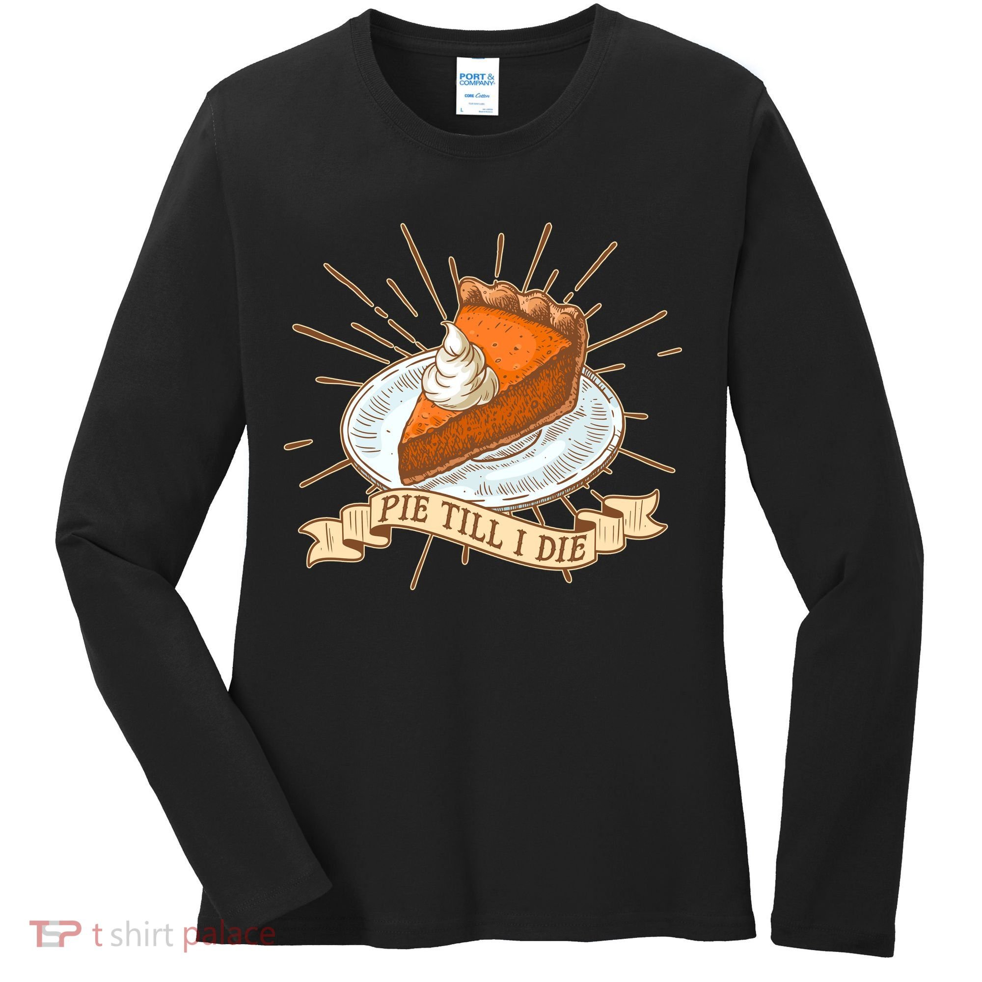 Pie Till I Die Women's Long Sleeve Shirt