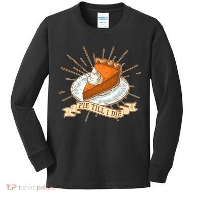 Pie Till I Die Kids Long Sleeve Shirt