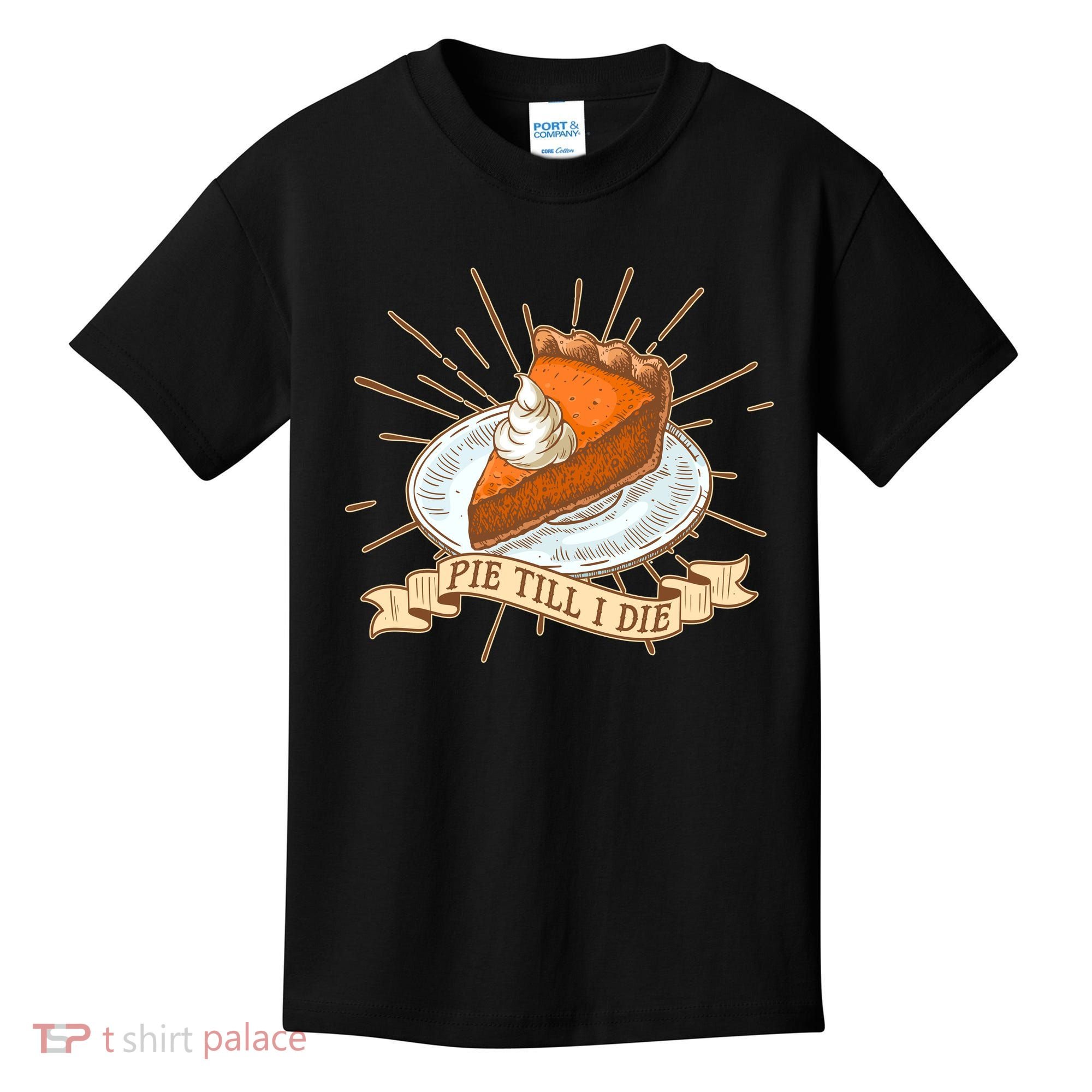 Pie Till I Die Kids T-Shirt