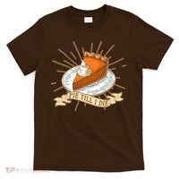 Pie Till I Die T-Shirt thumb 0