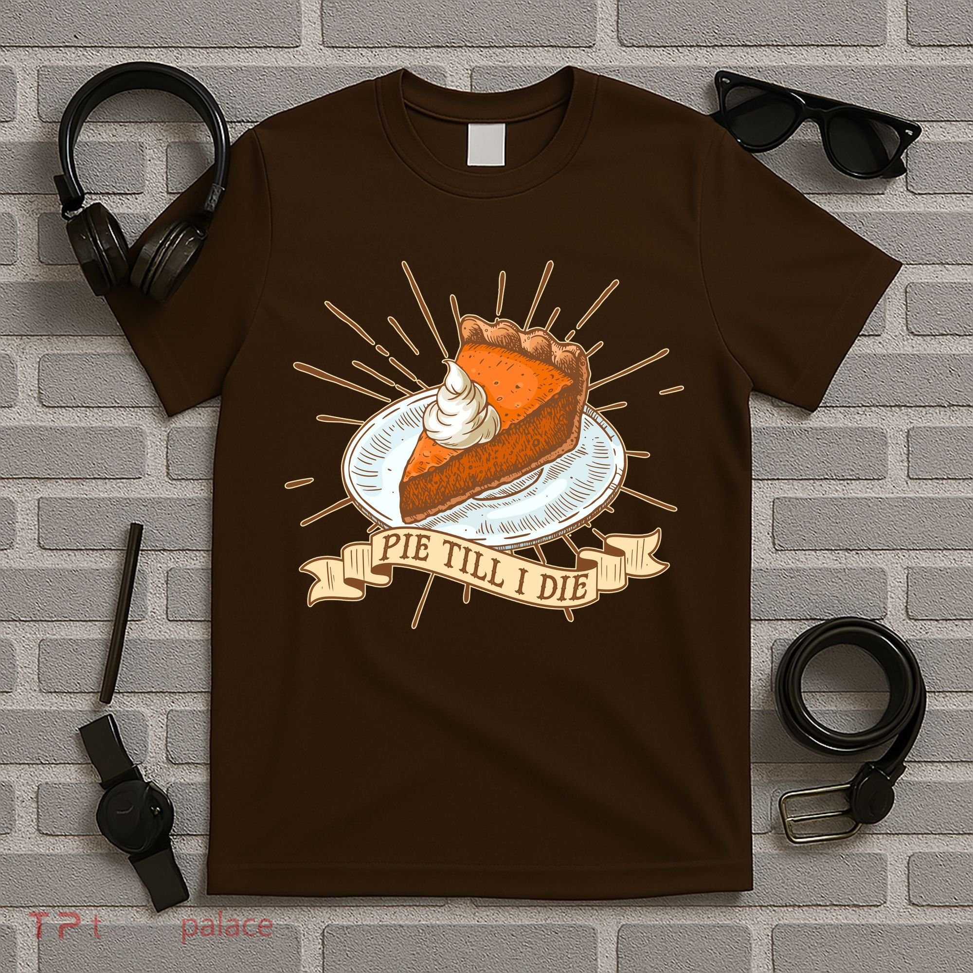 Pie Till I Die T-Shirt