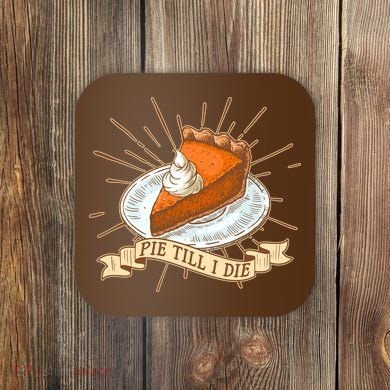 Pie Till I Die Coaster