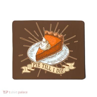 Pie Till I Die Mousepad