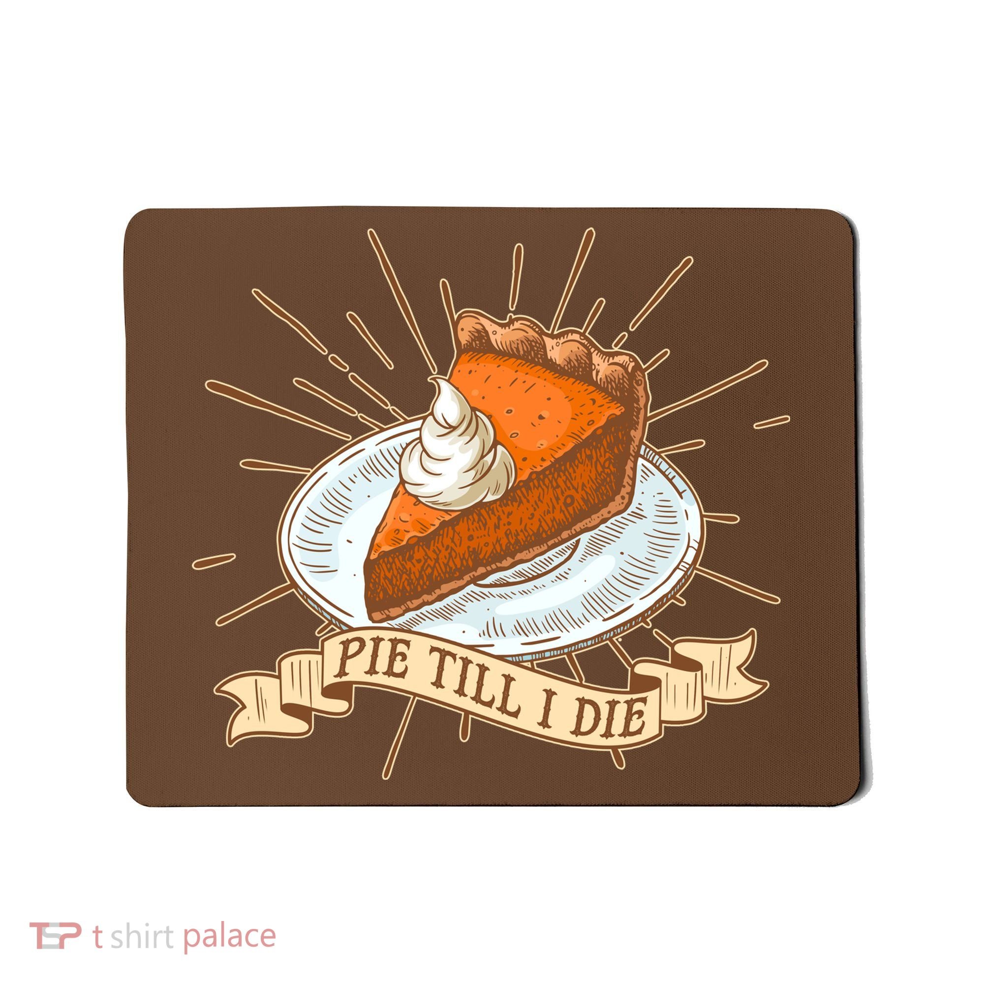 Pie Till I Die Mousepad