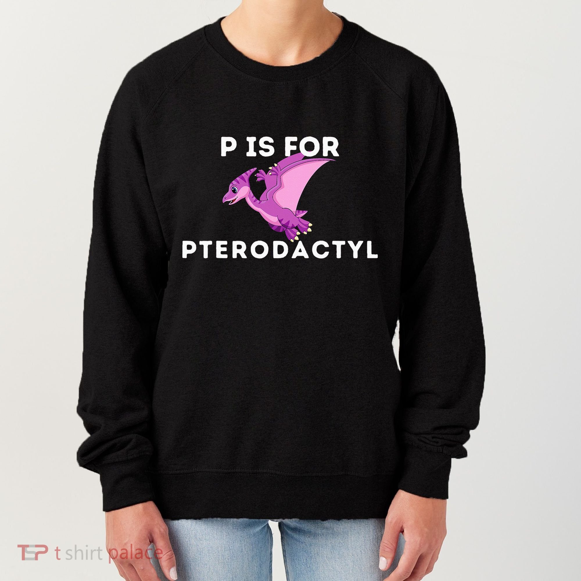 P Is For Pterodactyl Dinosaur Word Play Women's Sweatshirt