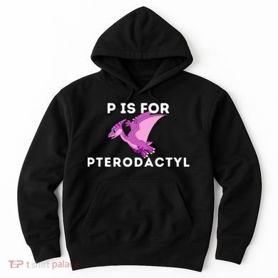 P Is For Pterodactyl Dinosaur Word Play Hoodie