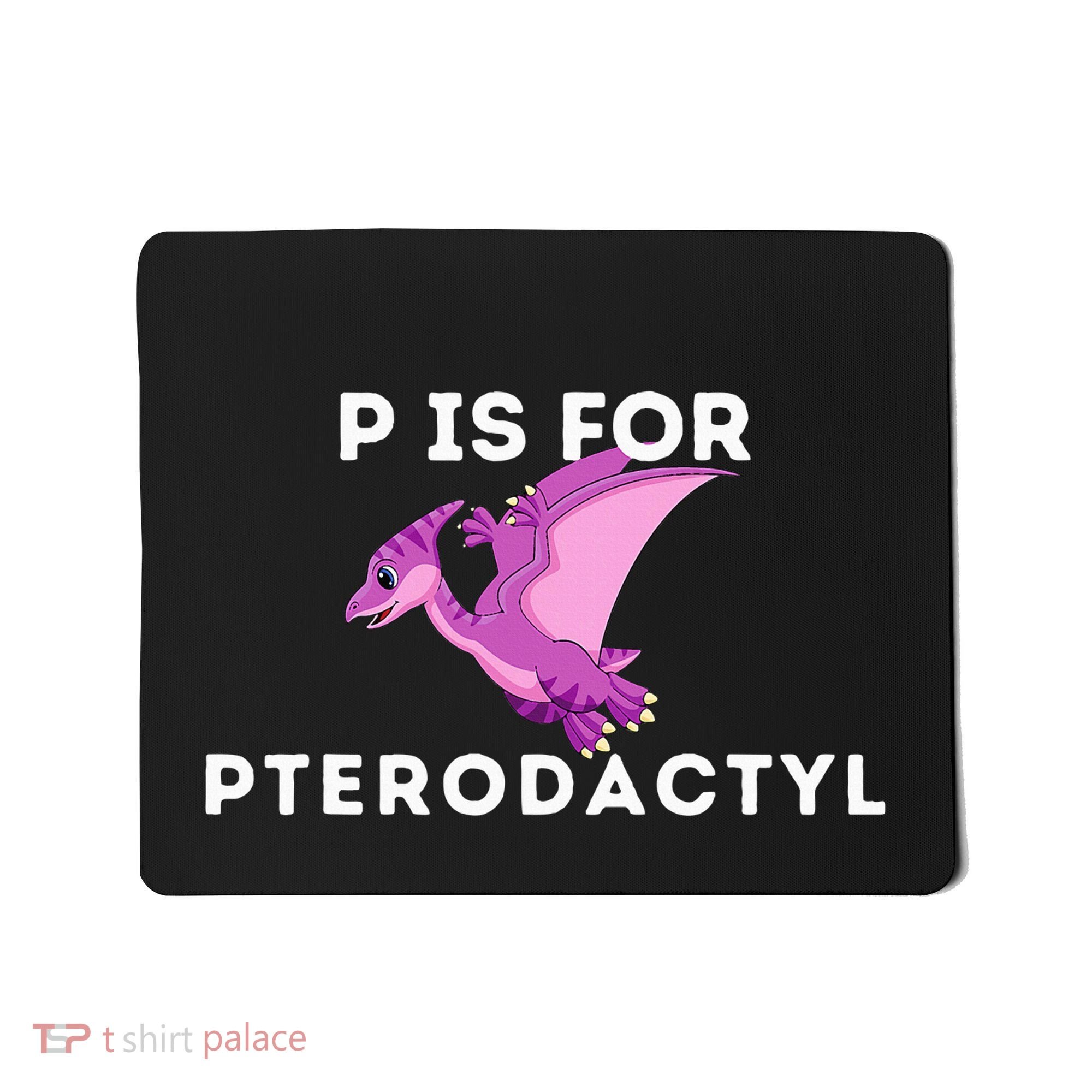 P Is For Pterodactyl Dinosaur Word Play Mousepad