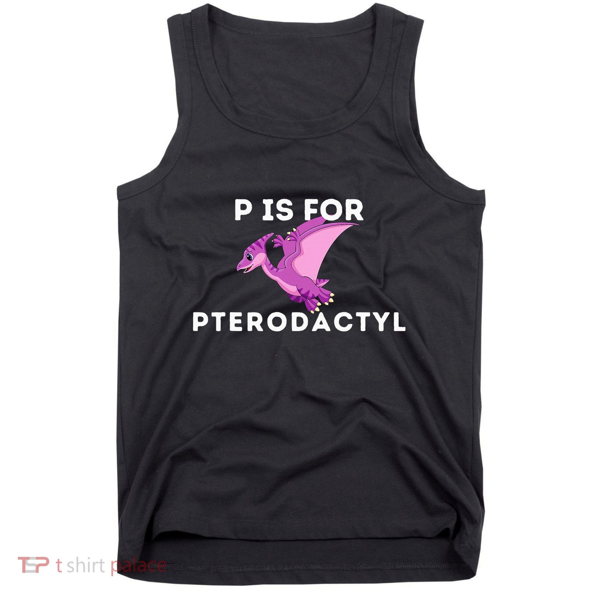 P Is For Pterodactyl Dinosaur Word Play Tank Top